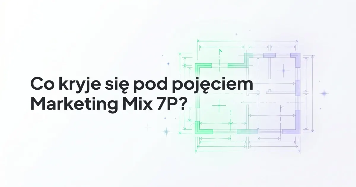 Co kryje się pod pojęciem Marketing Mix 7P? - pomocna kompozycja marketingowa