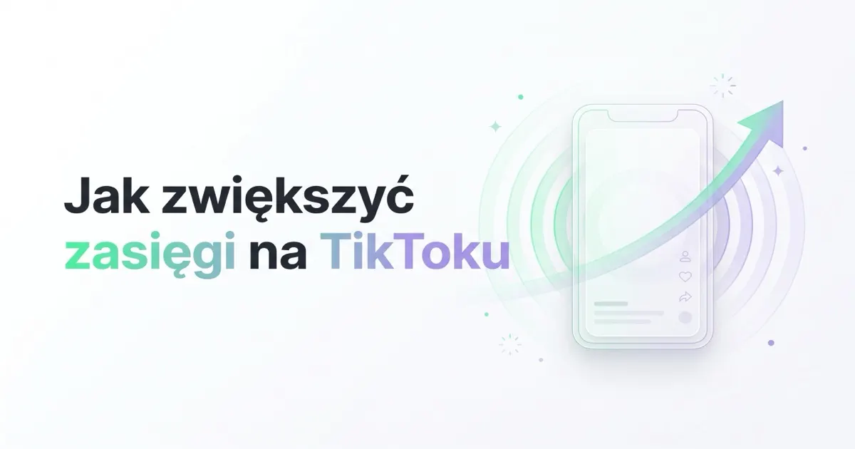 Jak zwiększyć zasięgi na TikToku — promocja konta i obserwujący