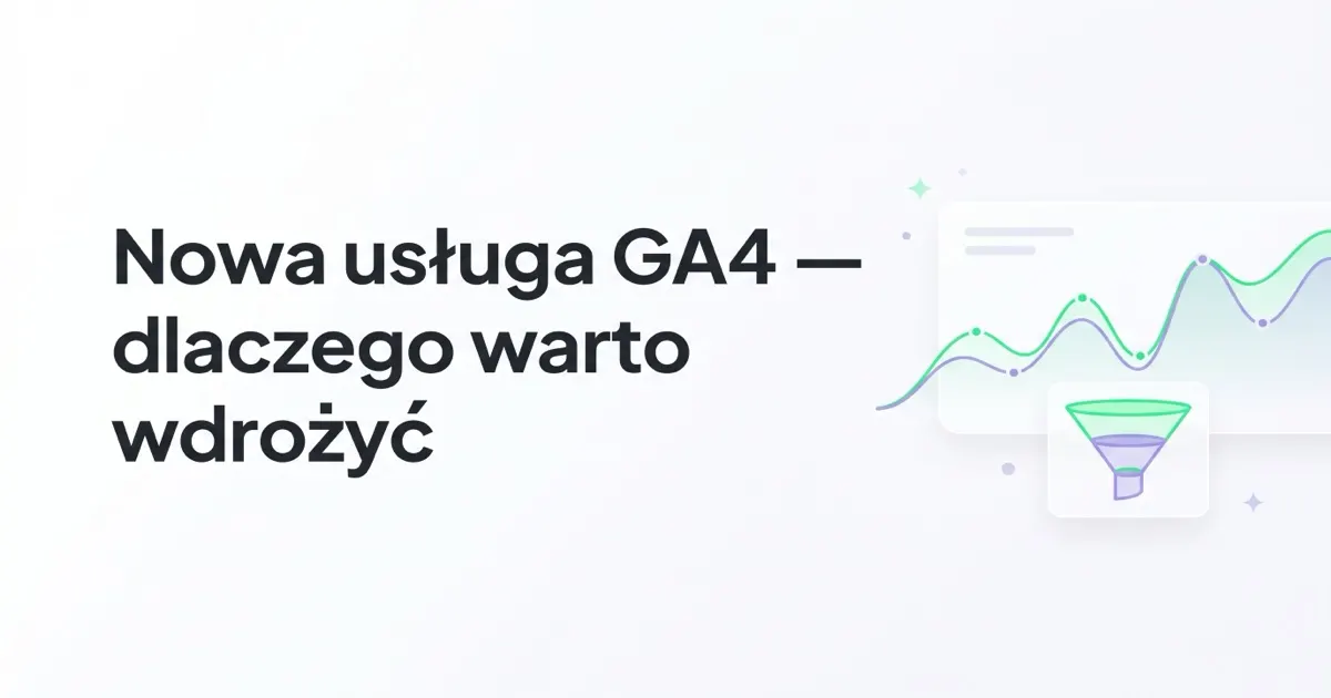 Google Analytics 4 (GA4) — dlaczego warto wdrożyć i jakie ma zalety?