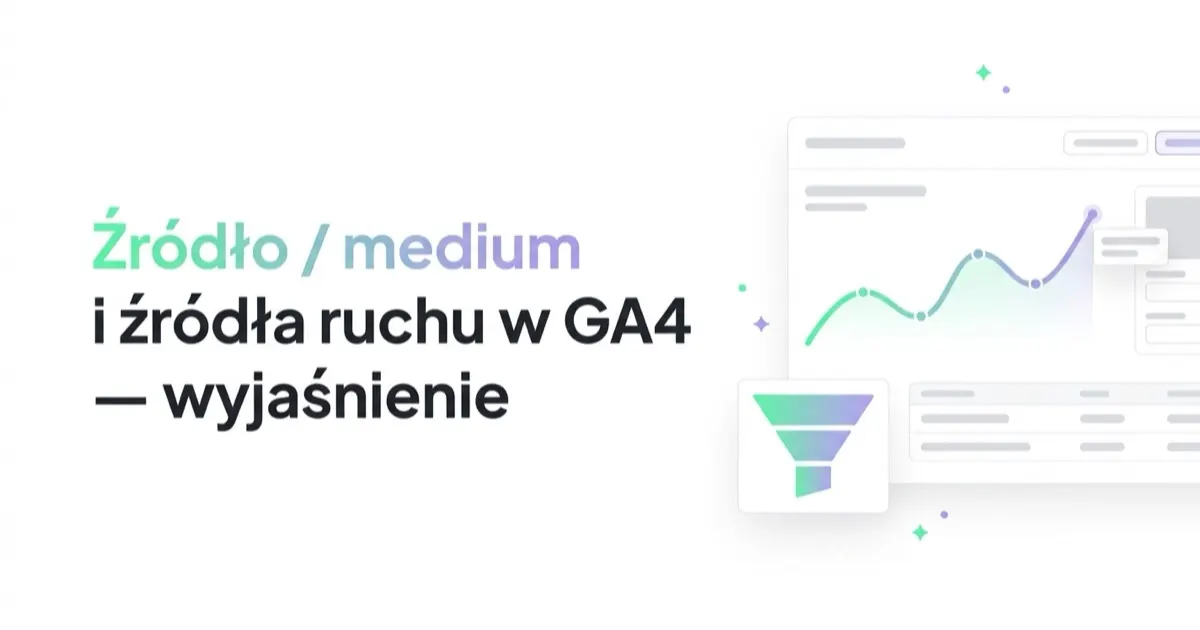 Źródło / medium i źródła ruchu w GA4 — wyjaśnienie