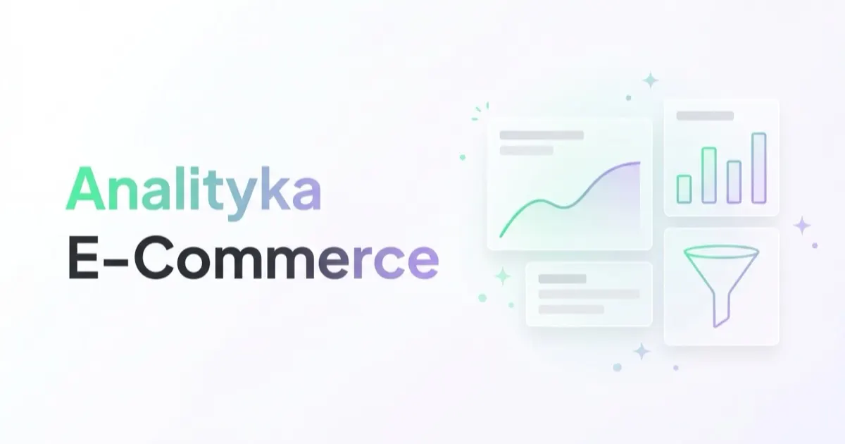 Czym jest analityka E-Commerce i dlaczego jest tak ważna?