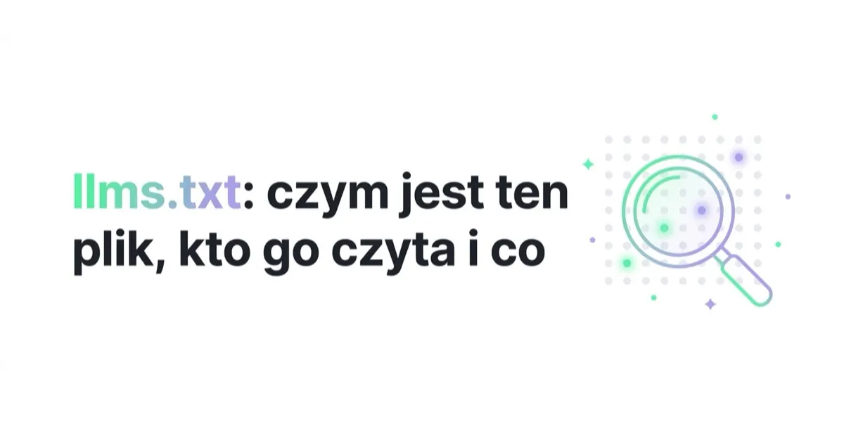 llms.txt: czym jest ten plik, kto go czyta i co realnie daje