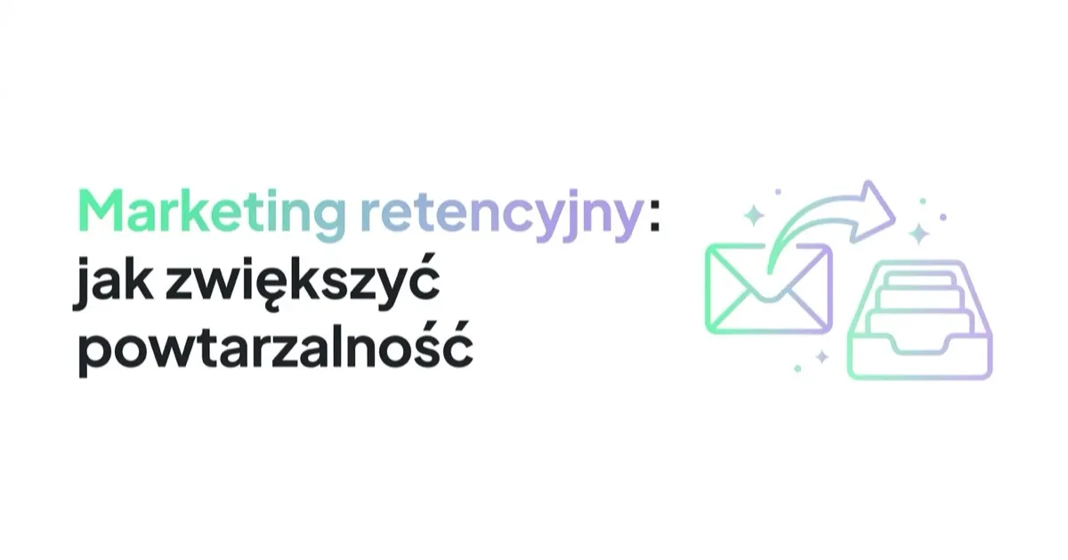Marketing retencyjny: jak zwiększyć powtarzalność zakupów